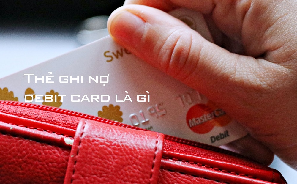 Tìm hiểu thẻ ghi nợ debit card là gì