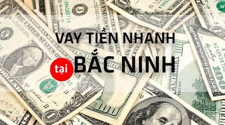 Cho vay tiền nhanh tại Bắc Ninh