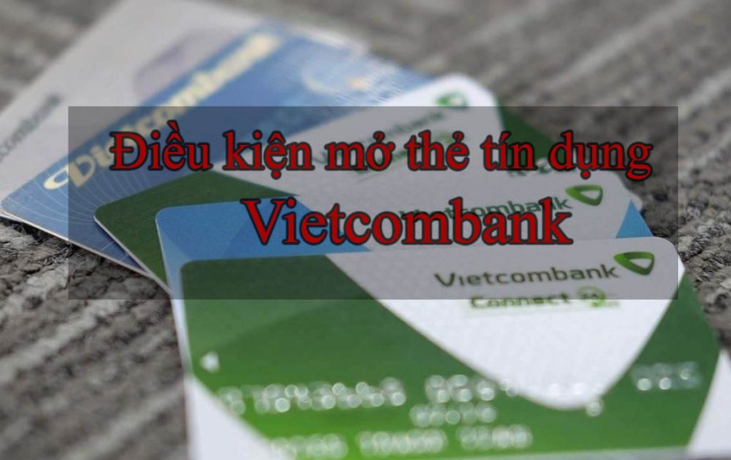 Điều kiện mở thẻ tín dụng vietcombank