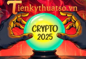 Dự đoán thị trường tiền số năm 2025: Cơ hội, thách thức và xu hướng mới